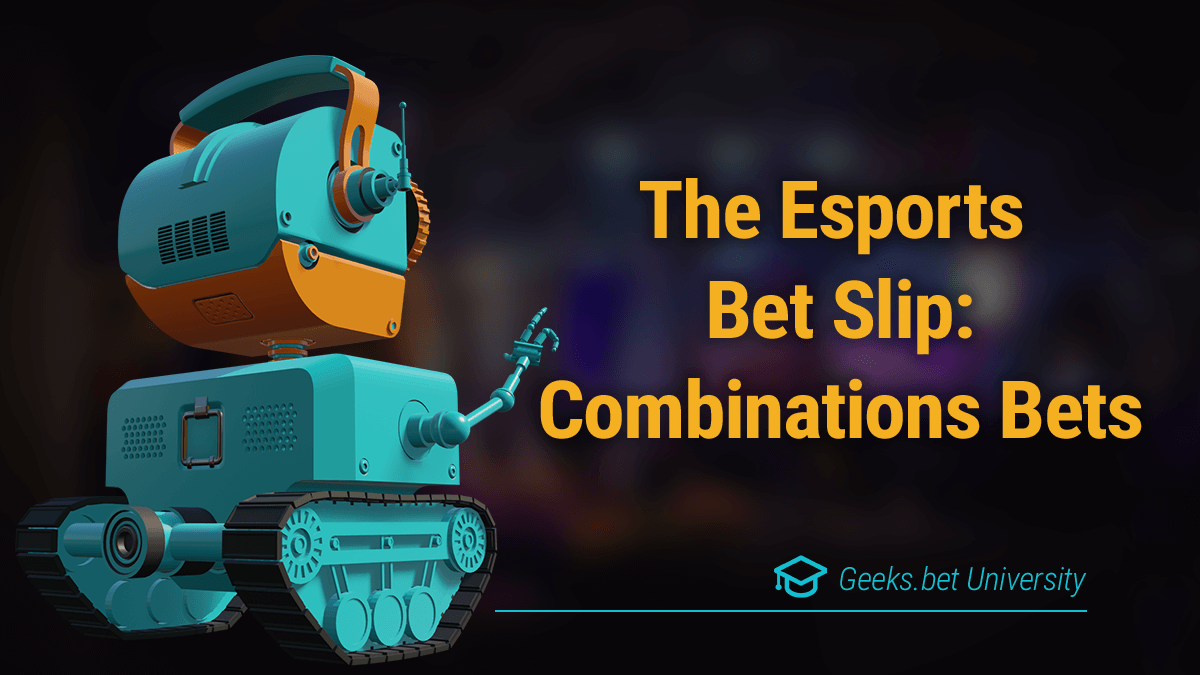 The Esports Bet Slip - Combinations Bets